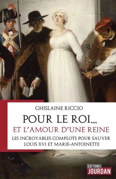 Pour le roi... et l'amour d'une reine - Une période trouble: de Varennes à l'exécution de Marie-Anto - Ghislaine Riccio - broché