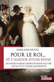 Pour le roi... et l'amour d'une reine - Les incroyables complots pour sauver Louis XVI et Marie-Anto