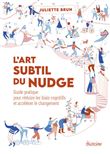 L'Art Subtil du Nudge - Guide pratique pour réduire les biais cognitifs et accélérer le changement