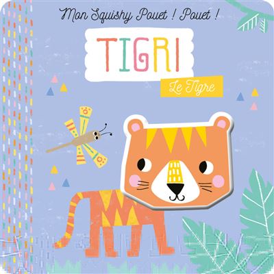 Tigri le tigre (coll. mon squishy pouet ! pouet !)