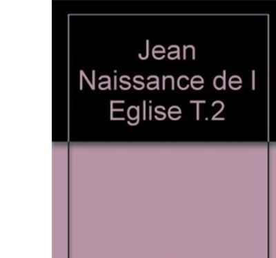 Jean naissance de l'eglise t.2