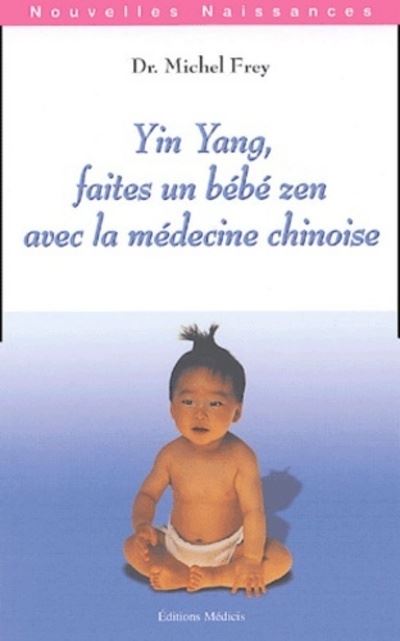 Yin Yang Faites Un Bebe Zen Avec La Medecine Chinoise Broche Michel Frey Achat Livre Fnac Yin Yang Faites Un Bebe Zen Avec La Medecine Chinoise Broche Michel Frey Achat Livre Fnac