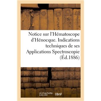 Notice sur l'Hématoscope d'Hénocque. Indications techniques de ses Applications Spectroscopie