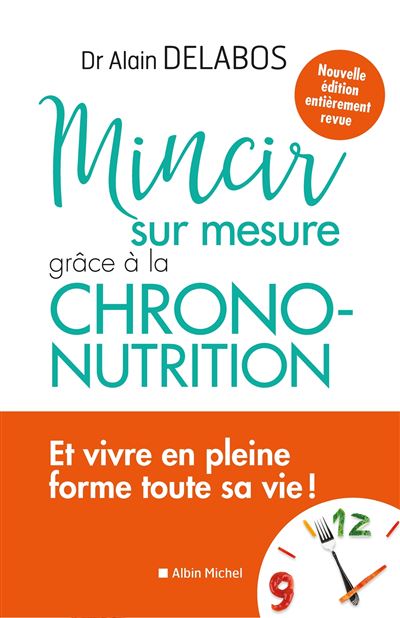 Mincir Sur Mesure Grâce à La Chrono-nutrition - Broché - Alain Delabos ...