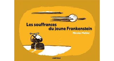 Les Souffrances du jeune Frankenstein - Nicolas Mahler - broché