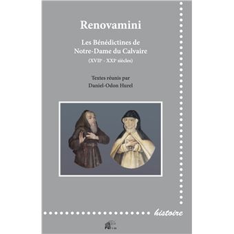 Renovamini - les Bénédictines de Notre-Dame du Calvaire, XVIIe-XXIe siècles - 1