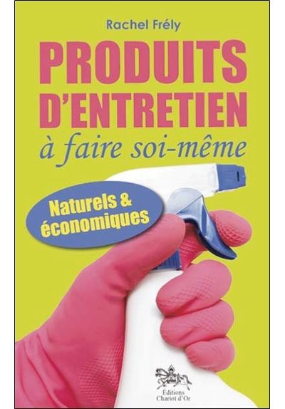 Produits D Entretien A Faire Soi Meme Naturels Et Economiques Broche Rachel Frely Achat Livre Fnac