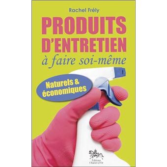 Produits D Entretien A Faire Soi Meme Naturels Et Economiques Broche Rachel Frely Achat Livre Fnac