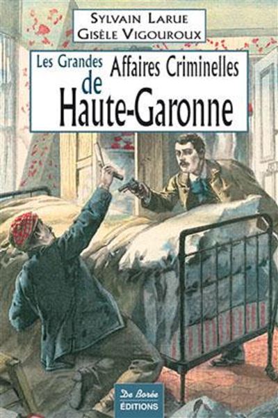 Haute garonne grandes affaires criminelles - LARUE VIGOUROUX - broché