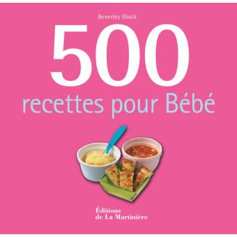 500 Recettes Pour Bebe Relie Beverley Glock Achat Livre Fnac