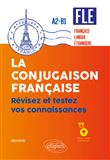 FLE (français langue étrangère). La conjugaison française. Révisez et testez vos connaissances • A2-B1 (avec fichiers audio)