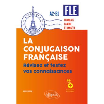 FLE (français langue étrangère). La conjugaison française. Révisez et testez vos connaissances • A2-B1 (avec fichiers audio)