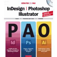 Débuter en PAO InDesign, Photoshop, Illustrator