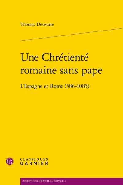 Une chrétienté romaine sans pape - l'espagne et rome (586-1085)