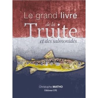 Le Grand Livre De La Truite Et Des Salmonides Broche Christophe Matho Achat Livre Fnac