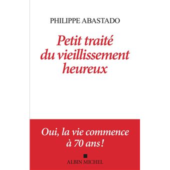 Petit Traité du vieillissement heureux