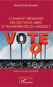 Comment organiser des élections libres et transparentes en Afrique ?
