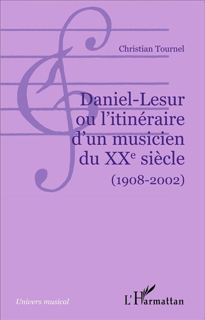 Daniel-Lesur ou l'itinéraire d'un musicien du XXème siècle (1908-2002)