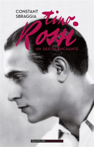 Tino Rossi un destin enchanté - Constant Sbraggia - broché
