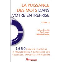 La puissance des mots dans votre entreprise Tome 2 - 1650 phrases et actions à privilégier ou à éviter avec vos collègues, employés et dirigeants