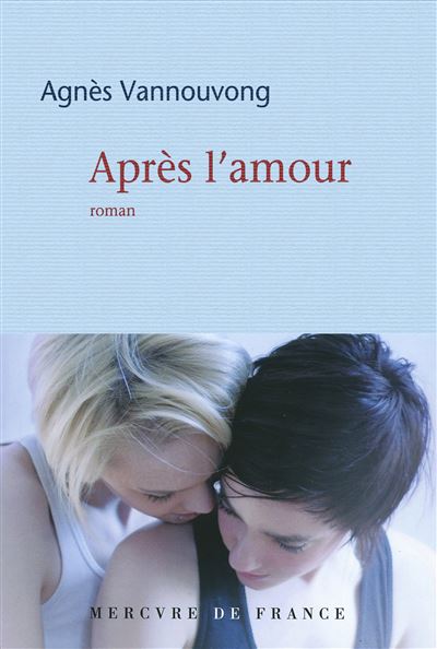 Après l'amour - Agnès Vannouvong - Mercure de france - broché - Roman