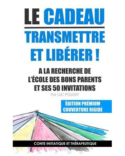 Le cadeau transmettre et liberer edition premium - a la rech
