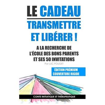 Le cadeau, transmettre et libérer !