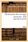 Dictionnaire des ouvrages anonymes. Tome I. A-D (Éd.1872-1879)