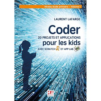 Coder 20 projets et applications pour les kids avec scratch et app lab-vol 1