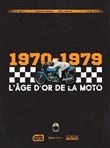 L'Âge d'or de la moto 1970-1979
