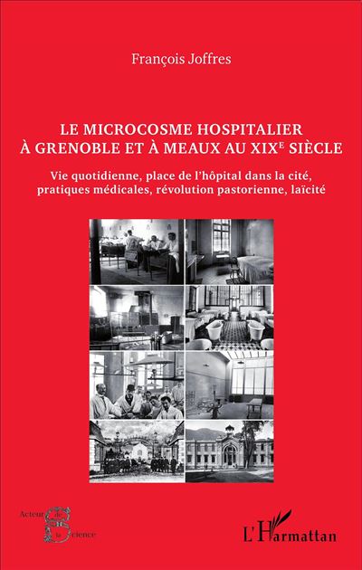 Le microcosme hospitalier à Grenoble et à Meaux au XIXème siècle
