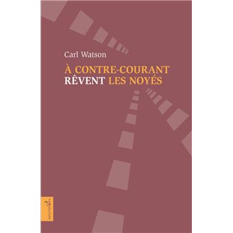 À contre-courant rêvent les noyés - 1