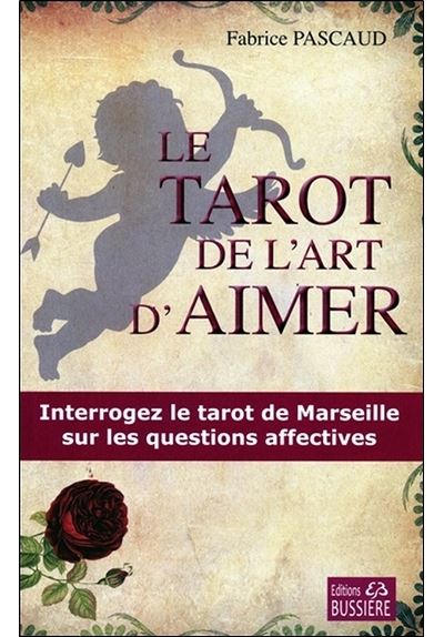 Le tarot de l'art d'aimer Interrogez le tarot de Marseille sur les questions affectives