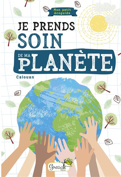 Je prends soin de ma planète : mon petit écoguide -  Calouan - broché