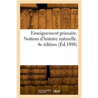 Enseignement primaire. Sciences physiques et naturelles. Notions d'histoire naturelle. 4e édition