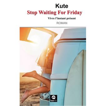 Stop Waiting for Friday