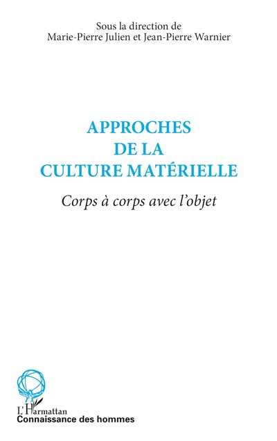 Approches de la culture materielle corps a corps avec l'obje -  Marie-Pierre Julien - broché