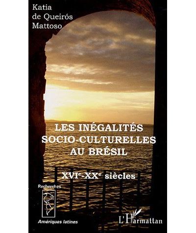 Les inégalités socio-culturelles au Brésil - Katia De Queirós Mattoso - broché