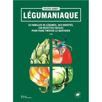Légumaniaque. 33 familles de légumes, 203 variétés, 230 recettes faciles pour faire twister le quoti