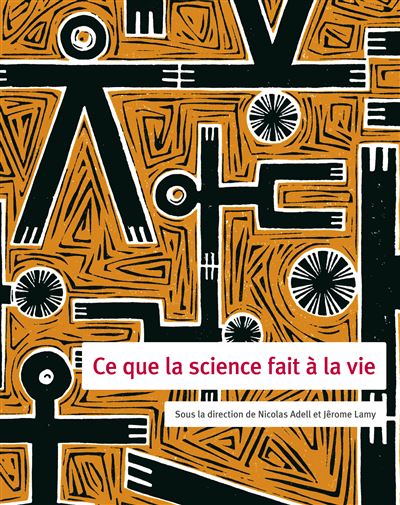 Ce que la science fait a la vie - Nicolas Adell-Gombert - Co