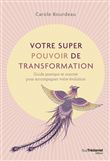 Votre super pouvoir de transformation - Guide pratique et concret pour accompagner votre évolution