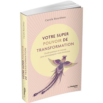 Votre super pouvoir de transformation - Guide pratique et concret pour accompagner votre évolution