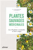 Plantes sauvages médicinales - Les 50 plantes essentielles et leurs usages