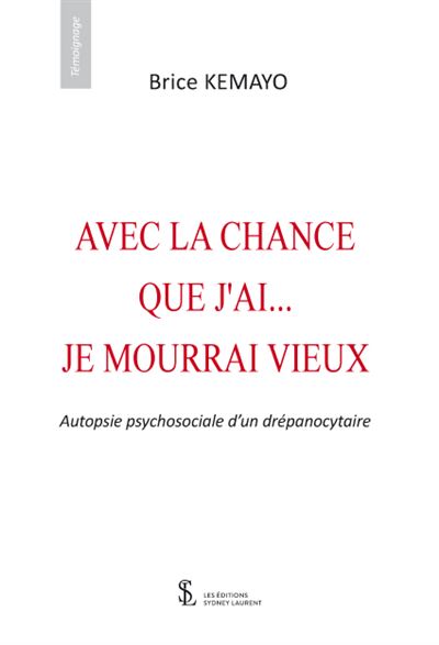 Avec la chance que j’ai… je mourrai vieux - Brice Kemayo - broché