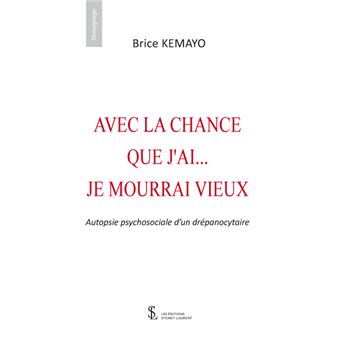 Avec la chance que j’ai… je mourrai vieux