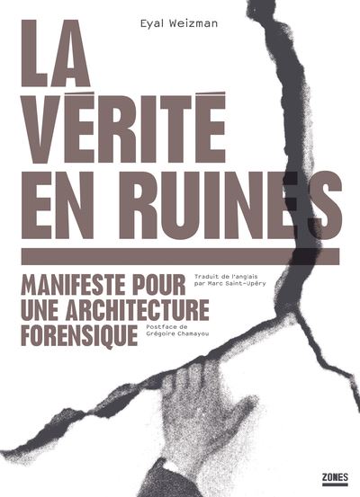 La vérité en ruines - Manifeste pour une architecture forensique - Eyal Weizman - broché