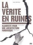 La vérité en ruines - Manifeste pour une architecture forensique