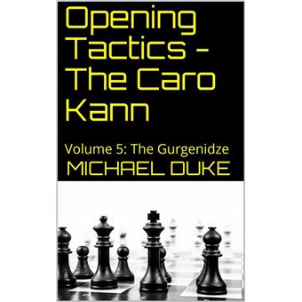 Opening Tactics - The Caro Kann: Volume 5: The Gurgenidze eBook by Michael  Duke - EPUB Book