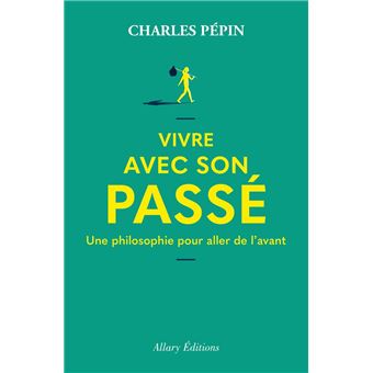 Vivre avec son passé - Une philosophie pour aller de l'avant - 1