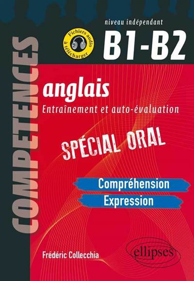 Anglais. Entraînement et auto-évaluation. Spécial Oral. B1-B2 (Compréhension, expression en continu, expression en interactivité)